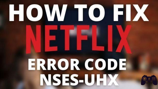 Qu'est-ce que cela signifie et comment corriger l'erreur Netflix NSES-UHX