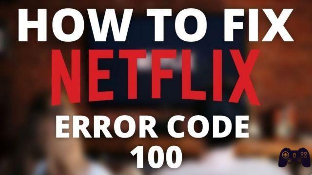 Qu'est-ce que cela signifie et comment corriger l'erreur 100 de Netflix