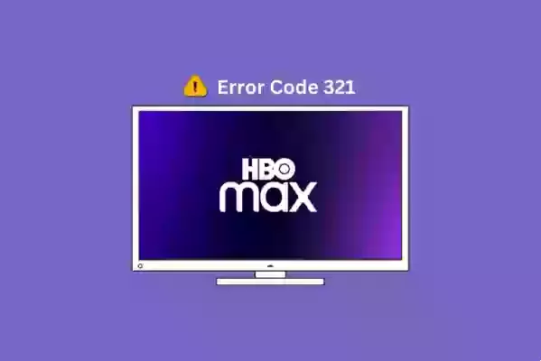 Qué significa y Cómo solucionar el código de error 321 en HBO Max