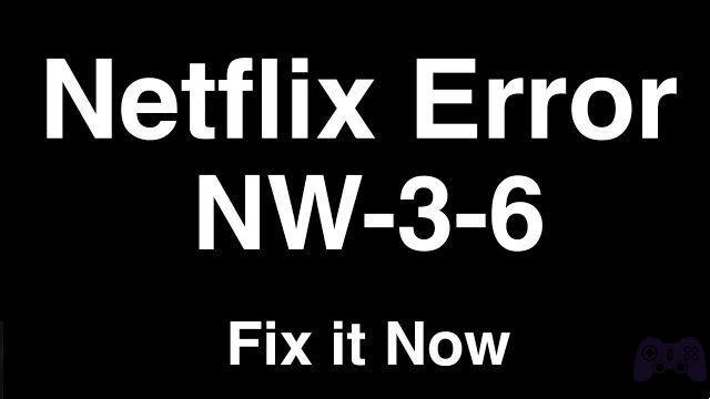 Qual é o código de erro NW-3-6 da Netflix e como corrigi-lo?